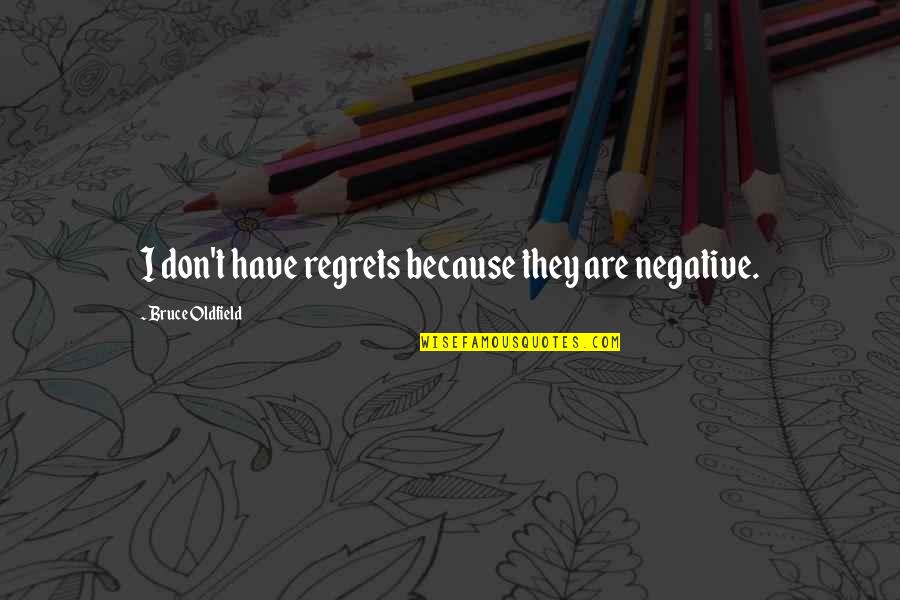 Transcendence Of Life Quotes By Bruce Oldfield: I don't have regrets because they are negative.