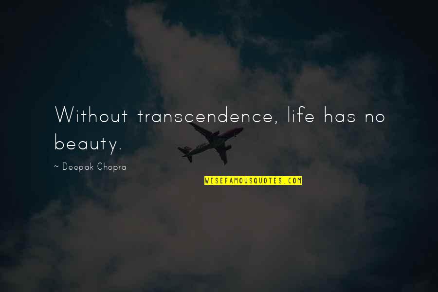 Transcendence Of Life Quotes By Deepak Chopra: Without transcendence, life has no beauty.