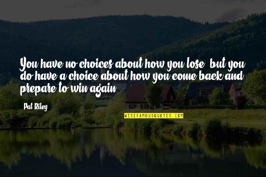 Transcendence Quote Quotes By Pat Riley: You have no choices about how you lose,
