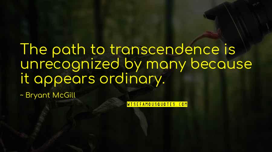 Transcendence Quotes By Bryant McGill: The path to transcendence is unrecognized by many