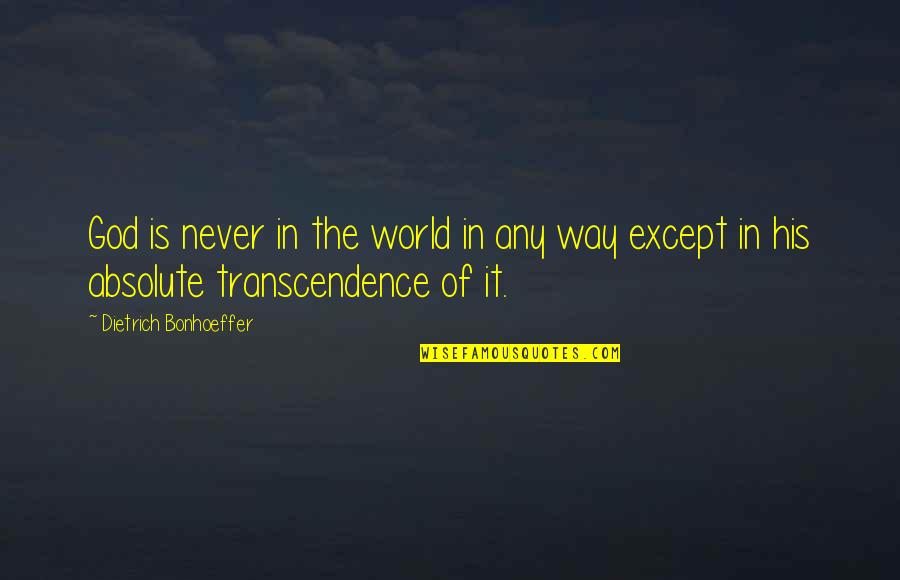 Transcendence Quotes By Dietrich Bonhoeffer: God is never in the world in any