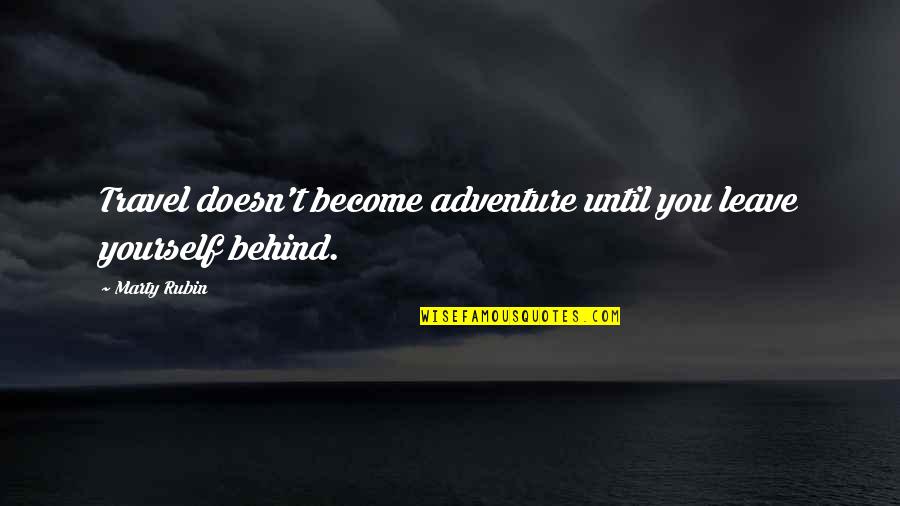 Transcendence Quotes By Marty Rubin: Travel doesn't become adventure until you leave yourself