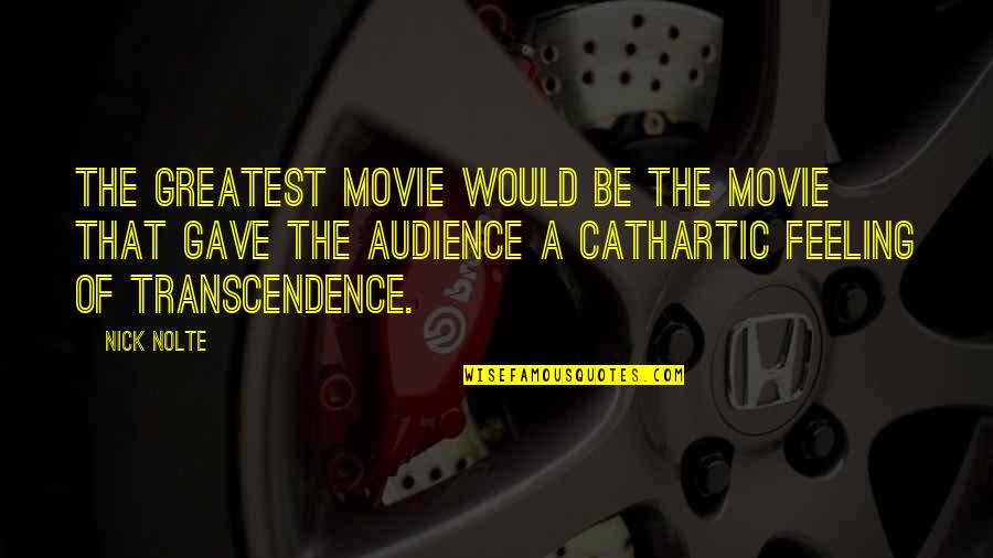 Transcendence Quotes By Nick Nolte: The greatest movie would be the movie that