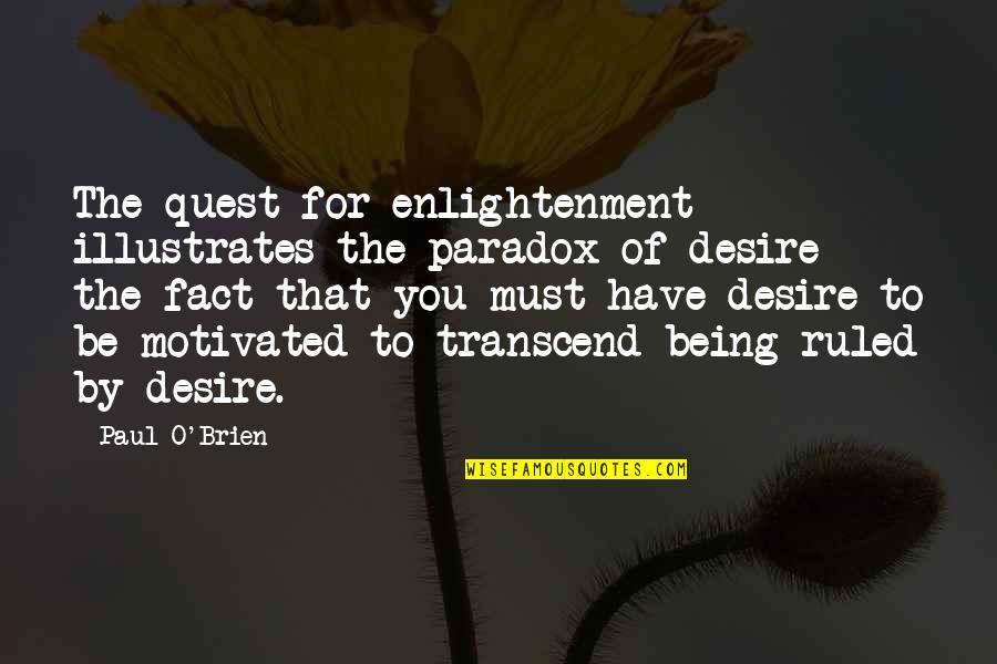 Transcendence Quotes By Paul O'Brien: The quest for enlightenment illustrates the paradox of