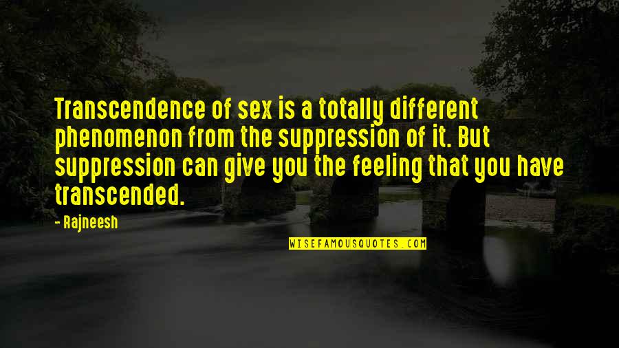 Transcendence Quotes By Rajneesh: Transcendence of sex is a totally different phenomenon