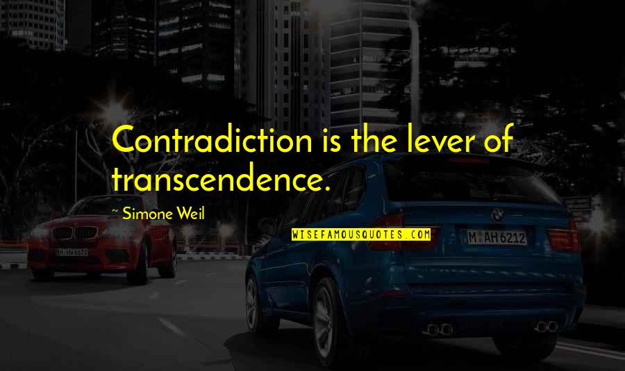 Transcendence Quotes By Simone Weil: Contradiction is the lever of transcendence.