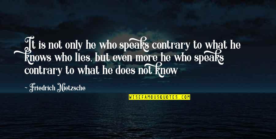 Transcendencia Significado Quotes By Friedrich Nietzsche: It is not only he who speaks contrary Transcendencia Significado Quotes By Friedrich Nietzsche: It is not only he who speaks contrary