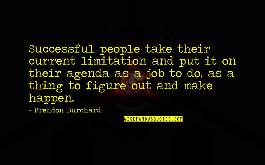 Transcendent Bible Quotes By Brendon Burchard: Successful people take their current limitation and put