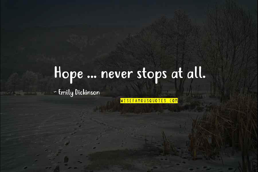 Transcendent Bible Quotes By Emily Dickinson: Hope ... never stops at all.