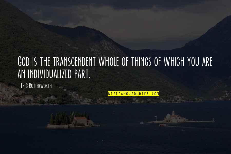 Transcendent God Quotes By Eric Butterworth: God is the transcendent whole of things of
