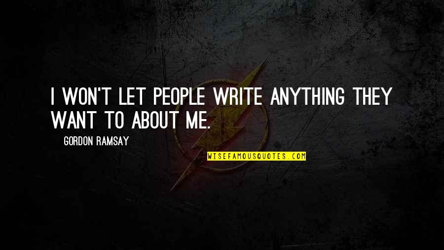 Transcendent God Quotes By Gordon Ramsay: I won't let people write anything they want