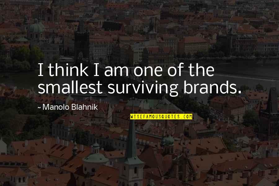 Transcendent Love Quotes By Manolo Blahnik: I think I am one of the smallest