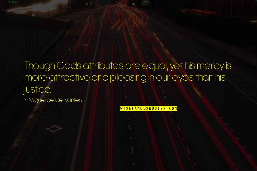 Transcendent Man Quotes By Miguel De Cervantes: Though Gods attributes are equal, yet his mercy