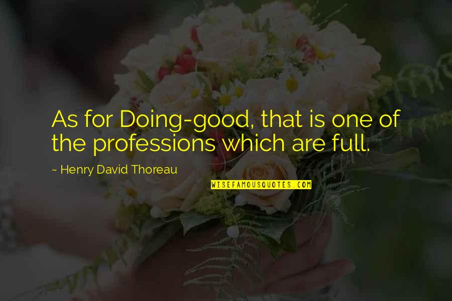 Transcendentalism By Henry David Thoreau Quotes By Henry David Thoreau: As for Doing-good, that is one of the Transcendentalism By Henry David Thoreau Quotes By Henry David Thoreau: As for Doing-good, that is one of the