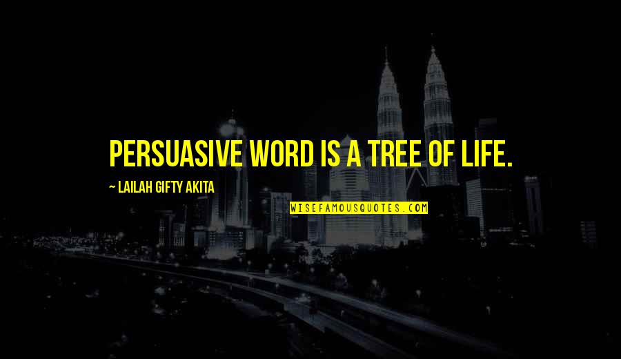 Transcendentalist Love Quotes By Lailah Gifty Akita: Persuasive word is a tree of life.