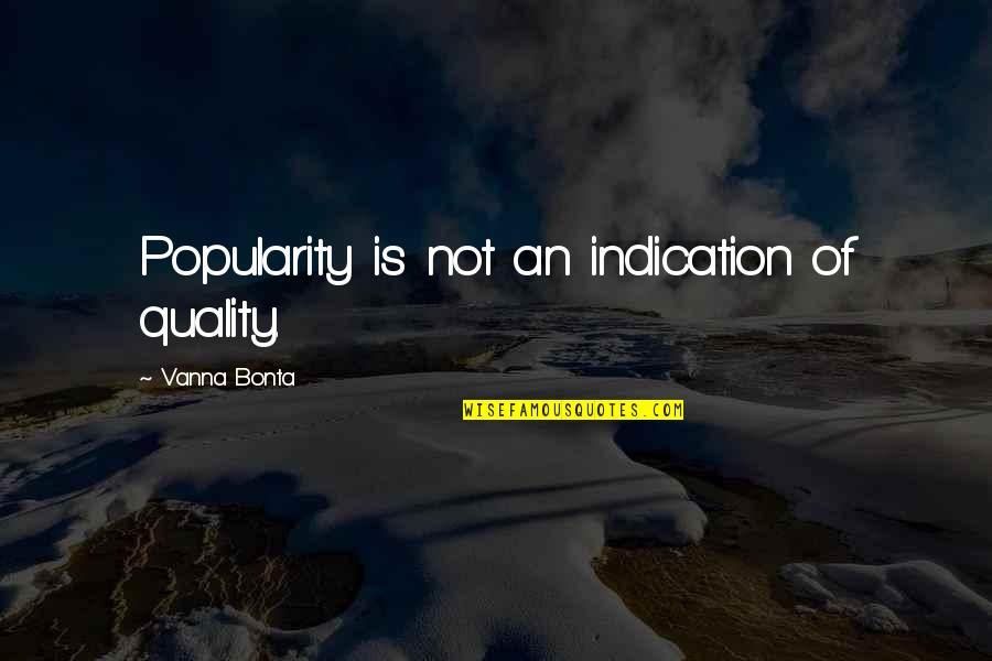 Transcendentalist Self Reliance Quotes By Vanna Bonta: Popularity is not an indication of quality.