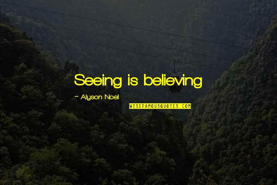 Transcendentent Quotes By Alyson Noel: Seeing is believing