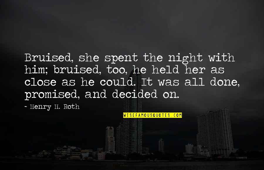 Transcendentia Zebrina Quotes By Henry H. Roth: Bruised, she spent the night with him; bruised,