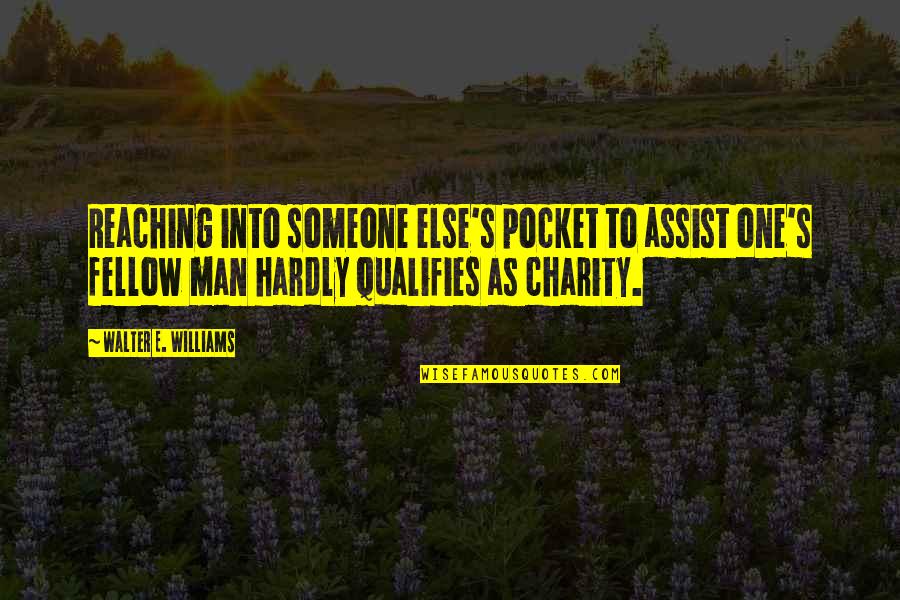 Transcending Ego Quotes By Walter E. Williams: Reaching into someone else's pocket to assist one's