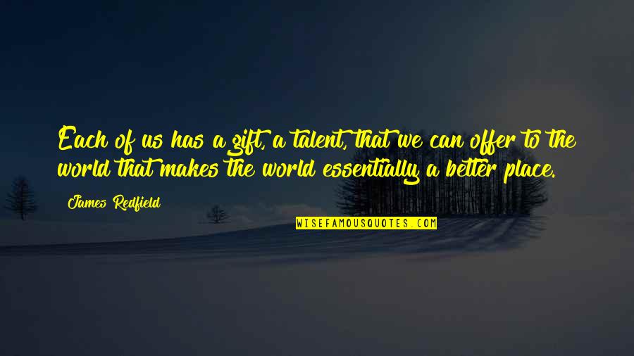 Transcending Love Quotes By James Redfield: Each of us has a gift, a talent, Transcending Love Quotes By James Redfield: Each of us has a gift, a talent,