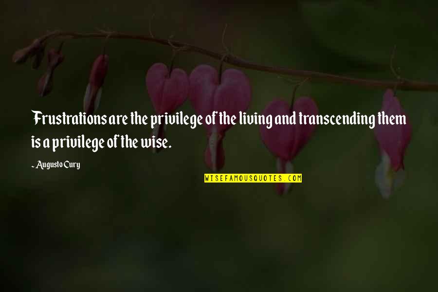 Transcending Quotes By Augusto Cury: Frustrations are the privilege of the living and