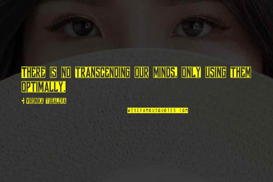 Transcending Quotes By Vironika Tugaleva: There is no transcending our minds, only using