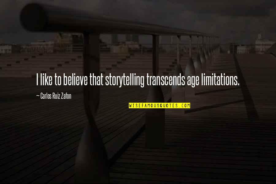 Transcends Quotes By Carlos Ruiz Zafon: I like to believe that storytelling transcends age