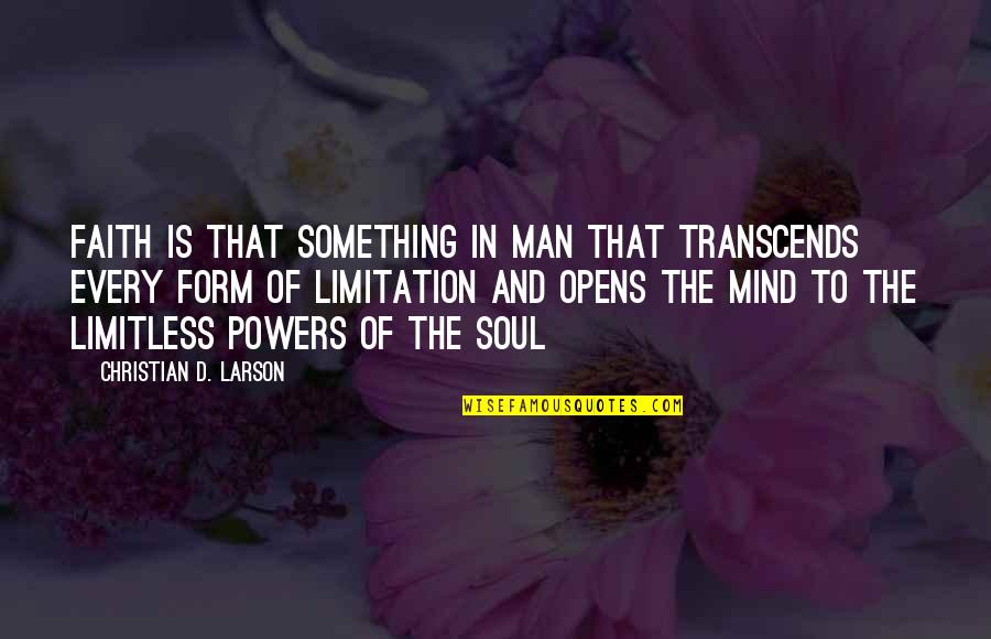 Transcends Quotes By Christian D. Larson: Faith is that something in man that transcends