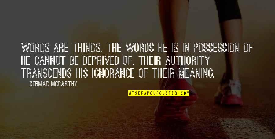 Transcends Quotes By Cormac McCarthy: Words are things. The words he is in Transcends Quotes By Cormac McCarthy: Words are things. The words he is in