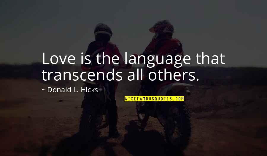 Transcends Quotes By Donald L. Hicks: Love is the language that transcends all others.