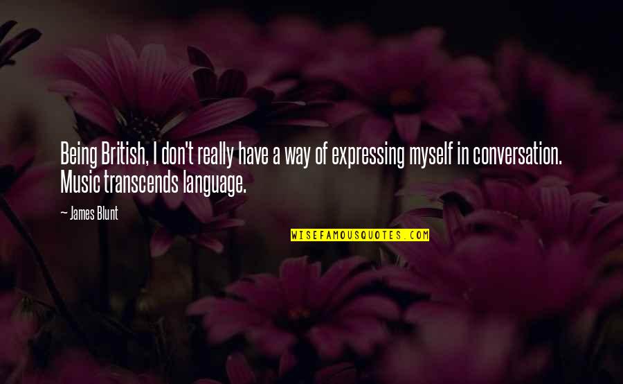 Transcends Quotes By James Blunt: Being British, I don't really have a way Transcends Quotes By James Blunt: Being British, I don't really have a way