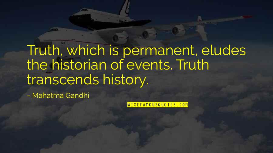 Transcends Quotes By Mahatma Gandhi: Truth, which is permanent, eludes the historian of