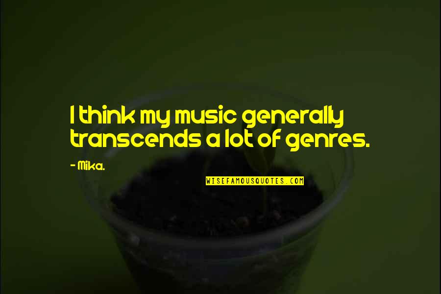 Transcends Quotes By Mika.: I think my music generally transcends a lot