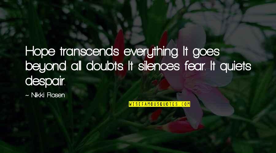 Transcends Quotes By Nikki Rosen: Hope transcends everything. It goes beyond all doubts.