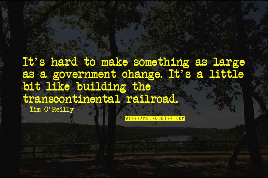 Transcontinental Quotes By Tim O'Reilly: It's hard to make something as large as