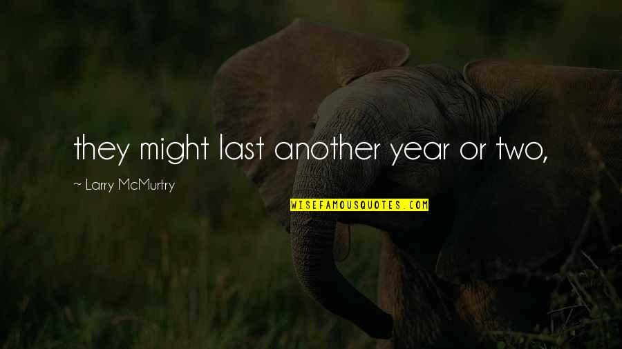 Transcrire Les Quotes By Larry McMurtry: they might last another year or two, Transcrire Les Quotes By Larry McMurtry: they might last another year or two,