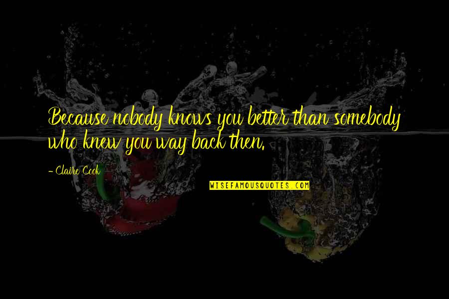 Transcritical Professionals Quotes By Claire Cook: Because nobody knows you better than somebody who