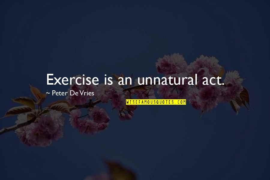 Transcrito Significado Quotes By Peter De Vries: Exercise is an unnatural act.