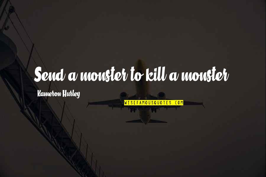 Transduce Quotes By Kameron Hurley: Send a monster to kill a monster.