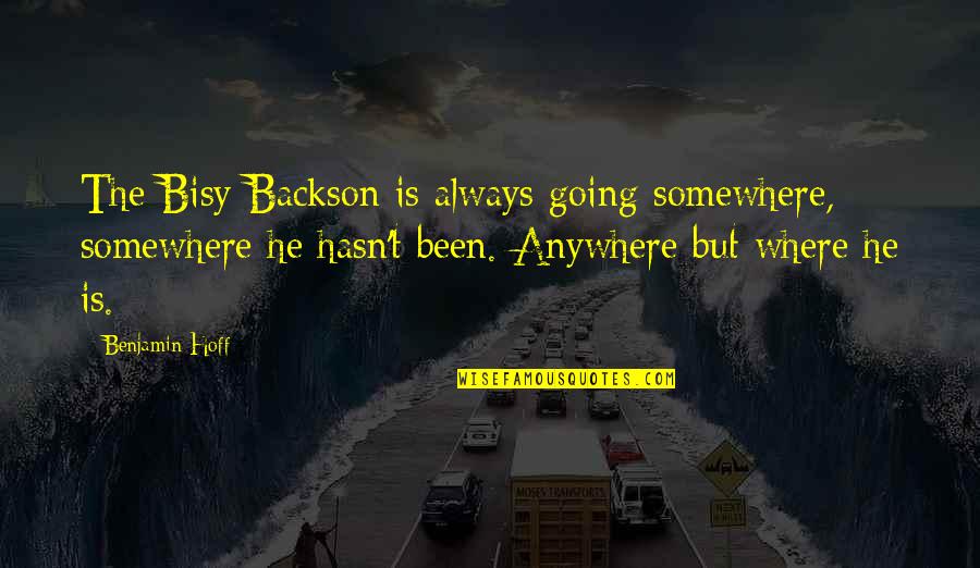 Transducer Quotes By Benjamin Hoff: The Bisy Backson is always going somewhere, somewhere