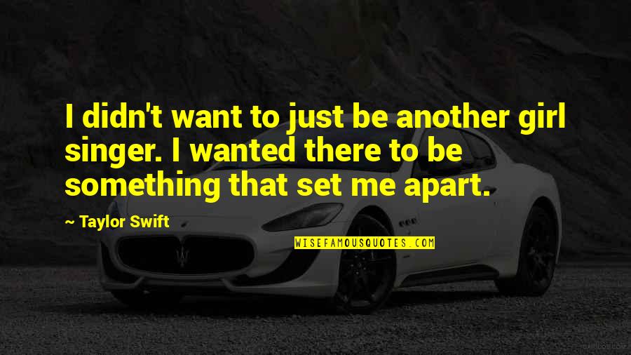 Transduction Of Pain Quotes By Taylor Swift: I didn't want to just be another girl Transduction Of Pain Quotes By Taylor Swift: I didn't want to just be another girl