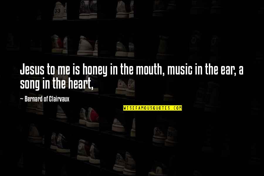 Transected Quotes By Bernard Of Clairvaux: Jesus to me is honey in the mouth,