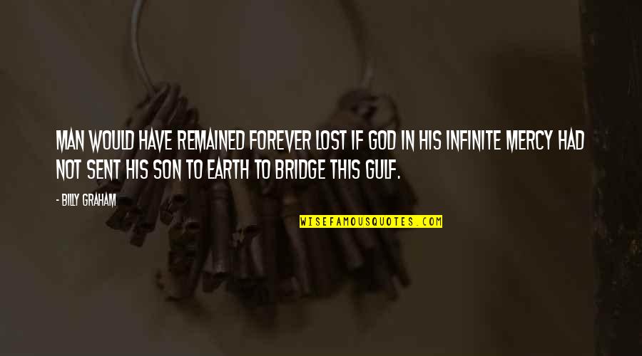 Transept's Quotes By Billy Graham: Man would have remained forever lost if God Transept's Quotes By Billy Graham: Man would have remained forever lost if God