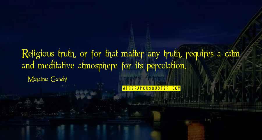 Transeuntes In English Quotes By Mahatma Gandhi: Religious truth, or for that matter any truth,