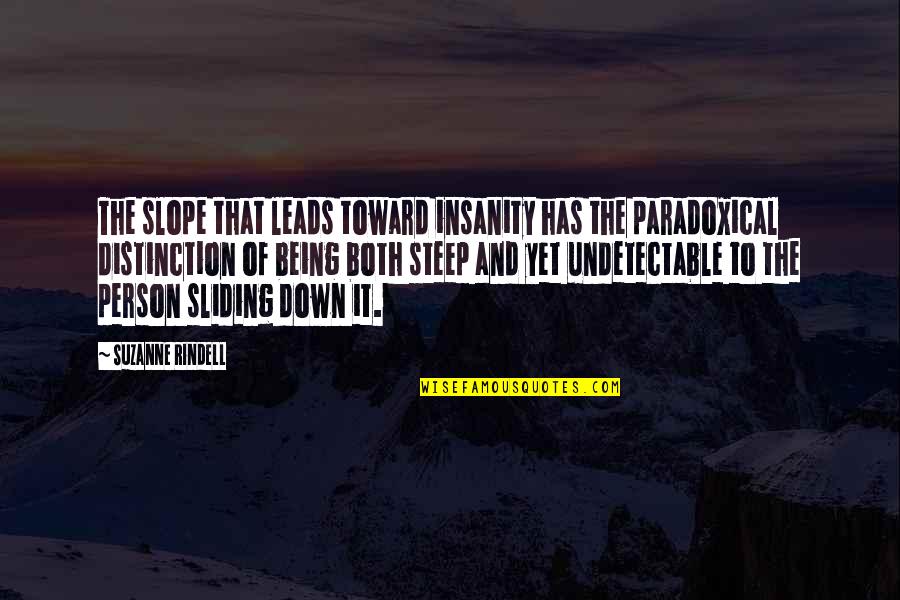 Transfer Knowledge Quotes By Suzanne Rindell: The slope that leads toward insanity has the