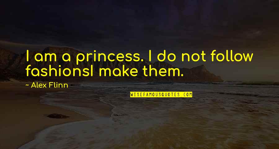 Transfer Of Learning Quotes By Alex Flinn: I am a princess. I do not follow
