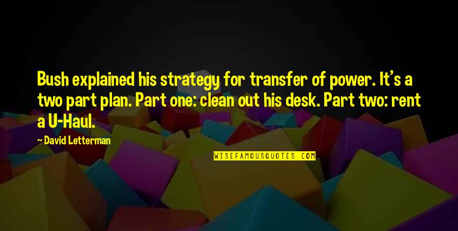 Transfer Of Power Quotes By David Letterman: Bush explained his strategy for transfer of power.