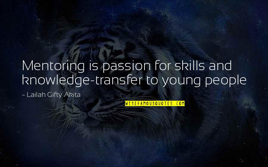 Transfer Student Quotes By Lailah Gifty Akita: Mentoring is passion for skills and knowledge-transfer to