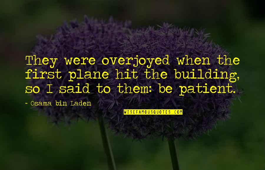 Transfer Students Quotes By Osama Bin Laden: They were overjoyed when the first plane hit Transfer Students Quotes By Osama Bin Laden: They were overjoyed when the first plane hit