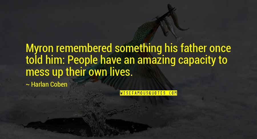 Transferance Quotes By Harlan Coben: Myron remembered something his father once told him: Transferance Quotes By Harlan Coben: Myron remembered something his father once told him:
